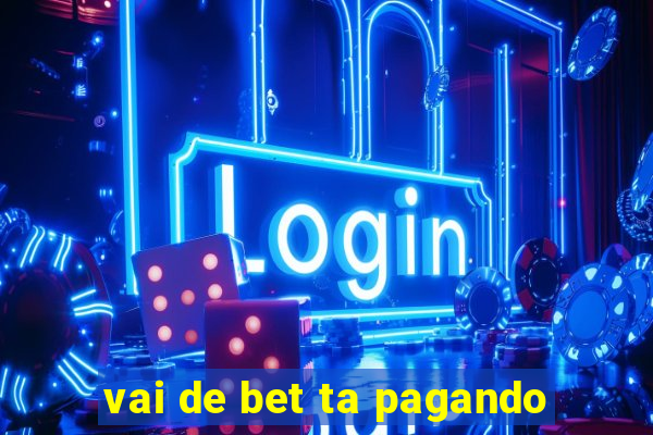 vai de bet ta pagando